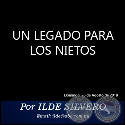 UN LEGADO PARA LOS NIETOS - Por ILDE SILVERO - Domingo, 26 de Agosto de 2018